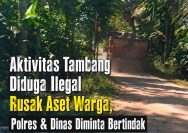 Aktivitas Tambang Diduga Ilegal Rusak Aset Warga, Polres & Dinas Diminta Bertindak