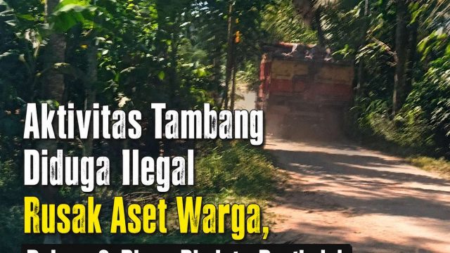 Aktivitas Tambang Diduga Ilegal Rusak Aset Warga, Polres & Dinas Diminta Bertindak