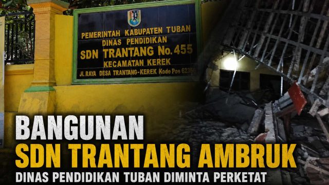 Bangunan SDN Trantang Kerek Ambruk, Dinas Pendidikan Tuban Diminta Perketat Pengawasan & Jamin Kualitas Proyek Sekolah