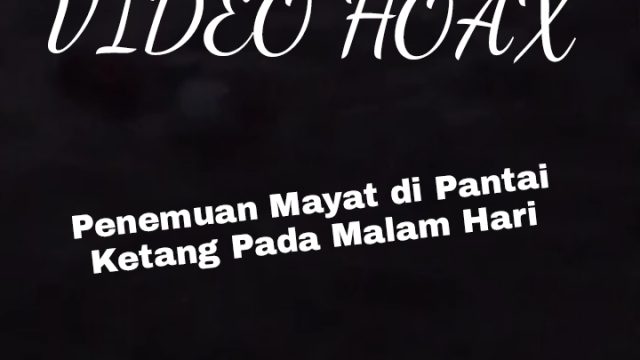 Baru – Baru Ini, Vidio Penemuan Mayat di Pantai Ketang Tersebar Luas Dipastikan (HOAX), Simak Vidionya !!